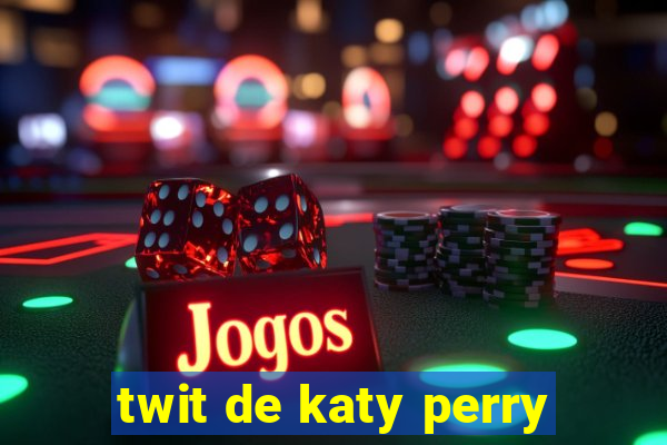 twit de katy perry